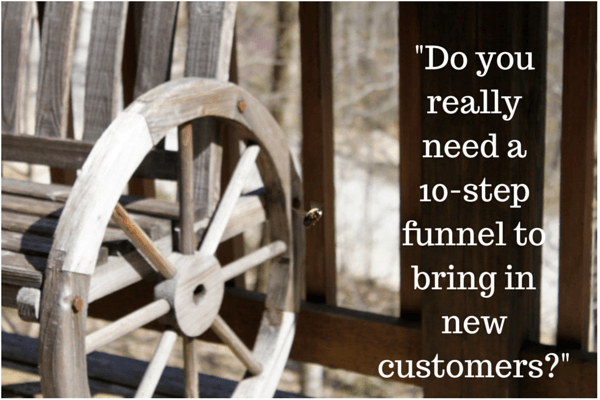 Do you really need a 10-step funnel to bring in new customers?